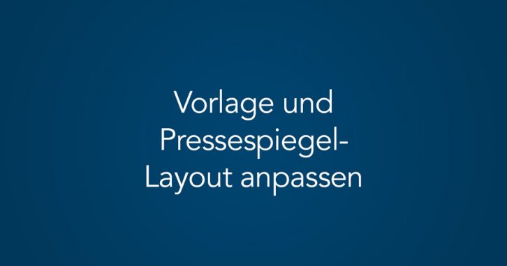 Vorlage und Layout im Pressespiegel-Manager anpassen (Tutorial)